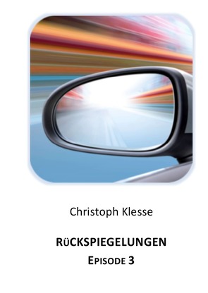 Rückspiegelungen Episode 3 von Klesse,  Christoph