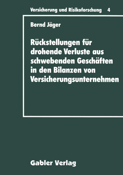 Rückstellungen für drohende Verluste aus schwebenden Geschäften in den Bilanzen von Versicherungsunternehmen von Jaeger,  Bernd