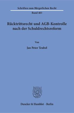 Rücktrittsrecht und AGB-Kontrolle nach der Schuldrechtsreform. von Teubel,  Jan Peter