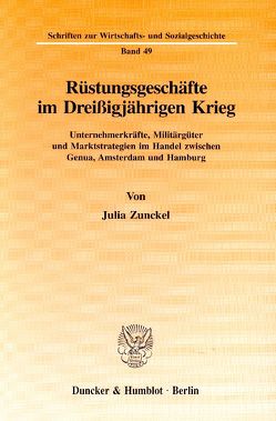 Rüstungsgeschäfte im Dreißigjährigen Krieg. von Zunckel,  Julia