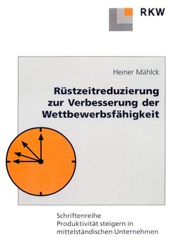 Rüstzeitreduzierung zur Verbesserung der Wettbewerbsfähigkeit. von Mählck,  Heiner