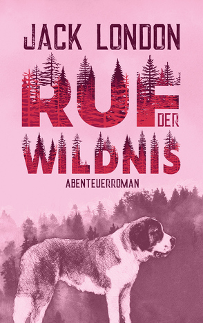 Ruf der Wildnis. Jack London. Abenteuerroman von London,  Jack