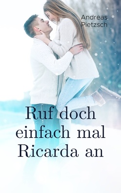 Ruf doch einfach mal Ricarda an von Pietzsch,  Andreas