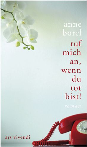 Ruf mich an, wenn du tot bist! von Borel,  Anne