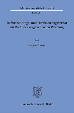 Rufausbeutungs- und Herabsetzungsverbot im Recht der vergleichenden Werbung. von Dreher,  Hannes