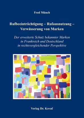 Rufbeeinträchtigung – Rufausnutzung – Verwässerung von Marken von Münch,  Fred