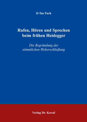 Rufen, Hören und Sprechen beim frühen Heidegger von Park,  Il-Tae