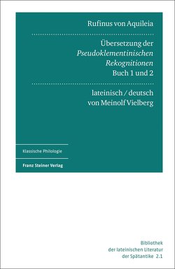 Rufinus von Aquileia: Übersetzung der Pseudoklementinischen Rekognitionen, Buch 1 und 2 von Arweiler,  Alexander, Gauly,  Bardo Maria, Vielberg,  Meinolf