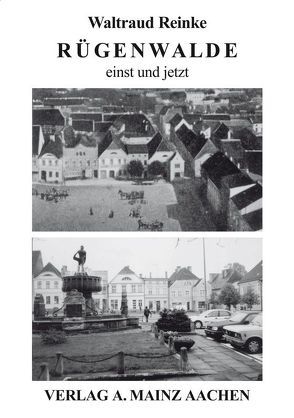Rügenwalde einst und jetzt von Mainz,  Alexander, Reinke,  Waltraud