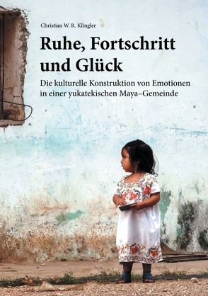 Ruhe, Fortschritt und Glück von Klingler,  Christian W. R.