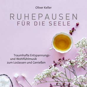 Ruhepausen für die Seele von Keller,  Oliver