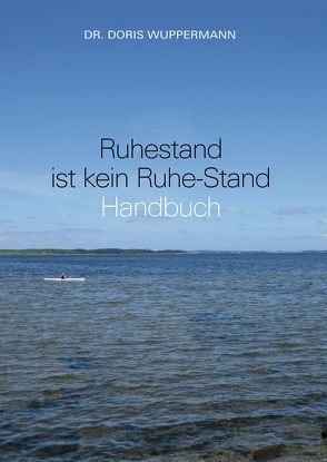 Ruhestand ist kein Ruhe-Stand von Wuppermann,  Dr. Doris