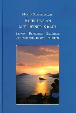 Rühr uns an mit deiner Kraft von Schmiedbauer,  Martin