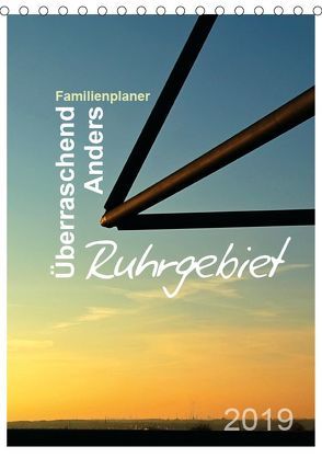 Ruhrgebiet – Überraschend – Anders (Tischkalender 2019 DIN A5 hoch) von Düll,  Sigrun