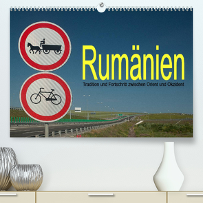 Rumänien – Tradition und Fortschritt zwischen Orient und Okzident (Premium, hochwertiger DIN A2 Wandkalender 2023, Kunstdruck in Hochglanz) von Hallweger,  Christian