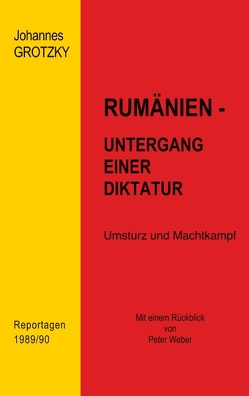 Rumänien – Untergang einer Diktatur von Grotzky,  Johannes