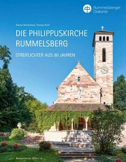 Rummelsberger Reihe / Die Philippuskirche Rummelsberg – Streiflichter aus 90 Jahren von Breitenbach,  Günter, Gerndt,  Gabriele, Greif,  Thomas, Krüger,  Reinhard