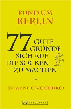 Rund um Berlin – 77 gute Gründe, sich auf die Socken zu machen von Rosenthal,  Joyce