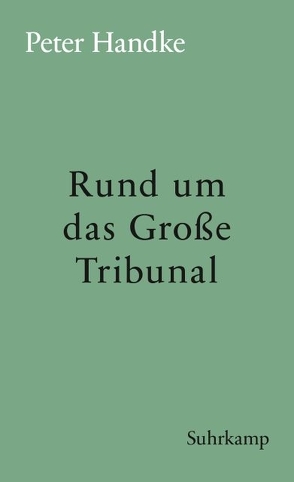 Rund um das Große Tribunal von Handke,  Peter