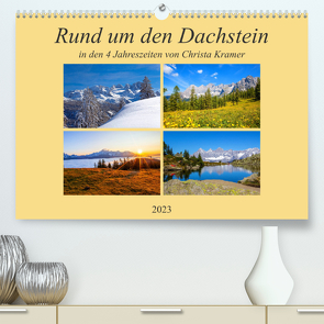 Rund um den Dachstein (Premium, hochwertiger DIN A2 Wandkalender 2023, Kunstdruck in Hochglanz) von Kramer,  Christa