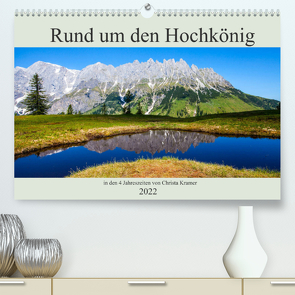 Rund um den Hochkönig (Premium, hochwertiger DIN A2 Wandkalender 2022, Kunstdruck in Hochglanz) von Kramer,  Christa