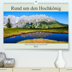 Rund um den Hochkönig (Premium, hochwertiger DIN A2 Wandkalender 2023, Kunstdruck in Hochglanz) von Kramer,  Christa