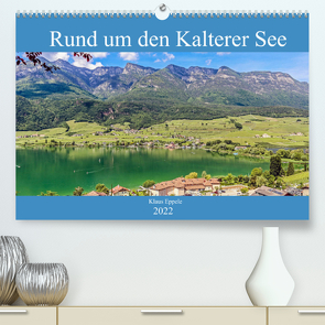 Rund um den Kalterer See (Premium, hochwertiger DIN A2 Wandkalender 2022, Kunstdruck in Hochglanz) von Eppele,  Klaus