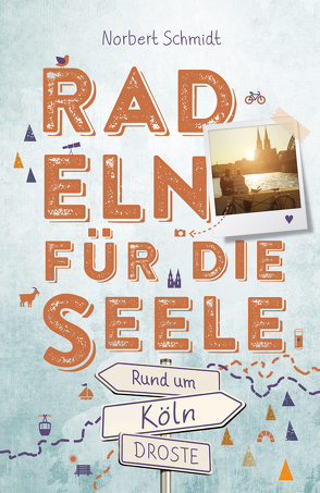 Rund um Köln. Radeln für die Seele von Schmidt,  Norbert