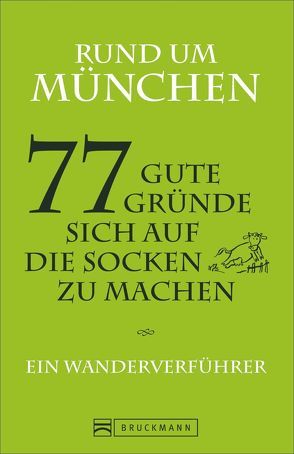 Rund um München – 77 gute Gründe, sich auf die Socken zu machen von Stephan Fuchs,  Claudia Hellmann und