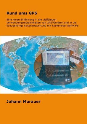 Rund ums GPS im praktischen Einsatz von Murauer,  Johann