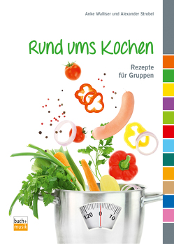 Rund ums Kochen von Strobel,  Alexander, Walliser,  Anke