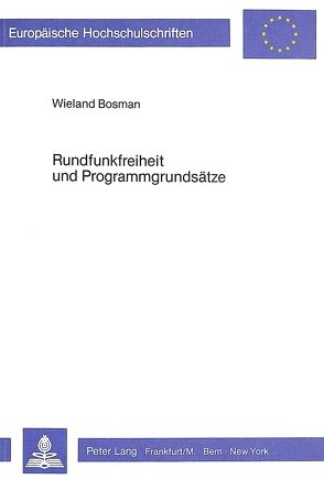 Rundfunkfreiheit und Programmgrundsätze von Bosmann,  Wieland