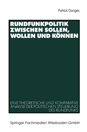 Rundfunkpolitik zwischen Sollen, Wollen und Können von Donges,  Patrick