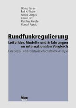 Rundfunkregulierung – Leitbilder, Modelle und Erfahrungen im internationalen Vergleich von Donges,  Patrick, Dörr,  Bianka, Jarren,  Otfried, Künzler,  Matthias, Puppis,  Manuel, Weber,  Rolf H.