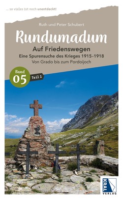 Rundumadum: Auf Friedenswegen. Eine Spurensuche des Krieges 1915-1918 von Schubert,  Peter, Schubert,  Ruth