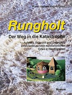 Rungholt – der Weg in die Katastrophe. Aufstieg, Blütezeit und Untergang… / Rungholt – der Weg in die Katastrophe. Aufstieg, Blütezeit und Untergang… von Henningsen,  Hans H