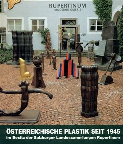 Rupertinum – Österreichische Plastik seit 1945 im Besitz Rupertinums von Breicha,  Otto, Höllwarth,  Ines, Slatner,  Michaela