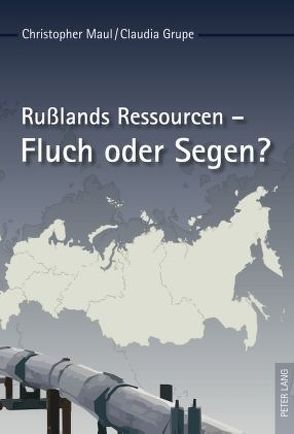 Rußlands Ressourcen – Fluch oder Segen? von Grupe,  Claudia, Maul,  Christopher