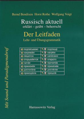 Russisch aktuell / Der Leitfaden. Lehr- und Übungsgrammatik von Bendixen,  Bernd, Rothe,  Horst, Voigt,  Wolfgang