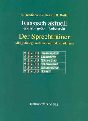 Russisch aktuell / Der Sprechtrainer. Alltagsdialoge mit Standardredewendungen von Bendixen,  Bernd, Hesse,  Galina, Rothe,  Horst