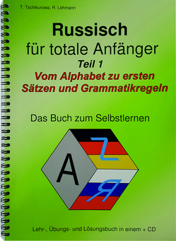 Russisch für totale Anfänger Teil 1 Vom Alphabet zu ersten Sätzen und Grammatikregeln von Lehmann,  Roman