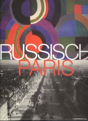 Russisch Paris 1910-1960 von Brullé,  Pierre, Faujuor,  Jacques, Fehlemann,  Sabine, Grossmann,  Henry, Hübschen,  Heidemarie, Kazansky,  Konstantin, Kiblitsky,  Joseph, Kovalenko,  Georgy, Kyner,  Valery, Makharov,  Kirill, Marcadé,  Jean C, Petrova,  Evgenia