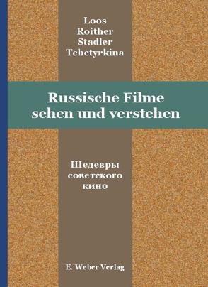 Russische Filme sehen und verstehen von Loos,  Harald, Roither,  Franz, Stadler,  Tatjana