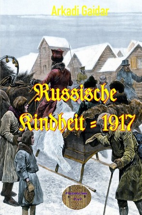 Russische Kindheit bis 1917 von Gaidar,  Arkadi Petrowitsch