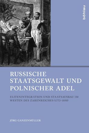 Russische Staatsgewalt und polnischer Adel von Ganzenmüller,  Jörg, Gestwa,  Klaus, Geyer,  Dietrich, Hildermeier,  Manfred, Puttkamer,  Joachim