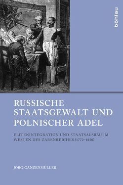 Russische Staatsgewalt und polnischer Adel von Ganzenmüller,  Jörg, Gestwa,  Klaus, Geyer,  Dietrich, Hildermeier,  Manfred, von Puttkamer,  Joachim