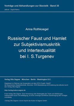 Russischer Faust und Hamlet zur Subjektivismuskritik und Intertextualität bei I. S.Turgenev von Rothkoegel,  Anna