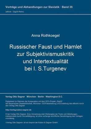 Russischer Faust und Hamlet zur Subjektivismuskritik und Intertextualität bei I. S.Turgenev von Rothkoegel,  Anna