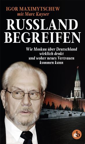 Russland begreifen von Kayser,  Marc, Maximytschew,  Igor