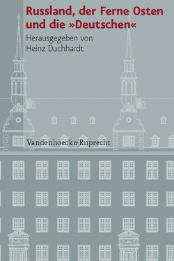 Russland, der Ferne Osten und die »Deutschen« von Dahlmann,  Dittmar, Duchhardt,  Heinz, Kusber,  Jan, Massold,  Eugenia, Ordubadi,  Diana, Roll,  Christine